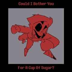 Could I Bother You For A Cup of Sugar?