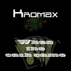 Kromax - When the cash came