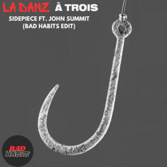 John Summit x SIDEPIECE - LA DANZ À TROIS (BAD HABITS EDIT) [FREE DL]