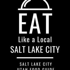 DOWNLOAD KINDLE 📄 Eat Like a Local-Salt Lake City: Salt Lake City Utah Food Guide by