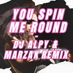 YOU SPIN ME ROUND - DJ ALPY & MARZAK REMIX