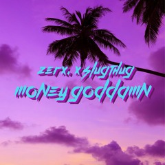 ZERX. x SLUG THUG - MONEY GODDAMN