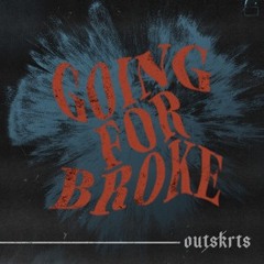 Outskrts  - Going For Broke