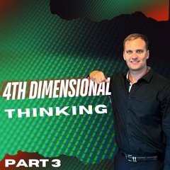 8-21-24 4th Dimensional Thinking Pt 3
