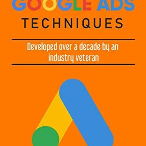 ❤️ Read Advanced Google Ads Techniques: Practical advanced Google Ads practice developed over a