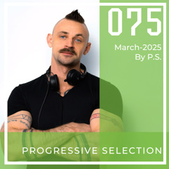 P.S.075 (March-2025). The Best Of Melodic Techno, Progressive House, Indie Dance (Mixed By P.S)