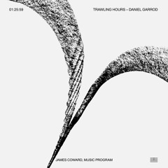 "TRAWLING HOURS" BY DANIEL GARROD