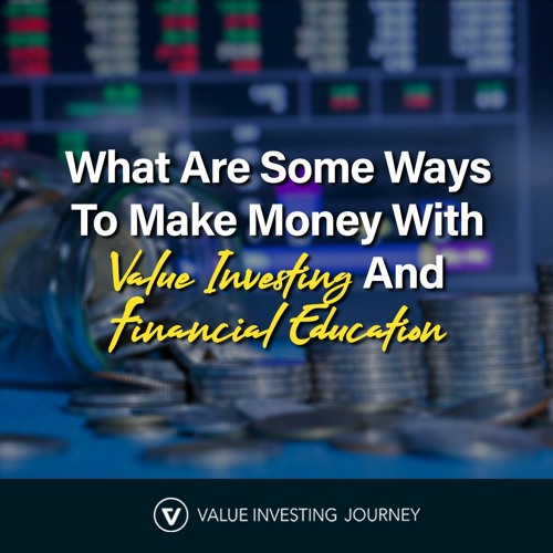 What Are Some Ways To Make Money With Value Investing And Financial Education