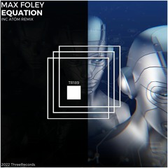 Max Foley - Equation (Atóm Remix)