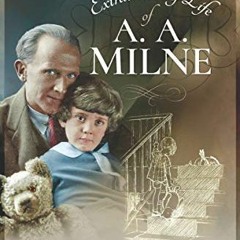 [GET] [EBOOK EPUB KINDLE PDF] The Extraordinary Life of A. A. Milne by  Nadia Cohen 📰
