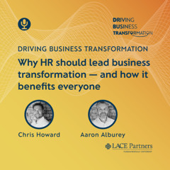Why HR should lead business transformation — and how it benefits everyone