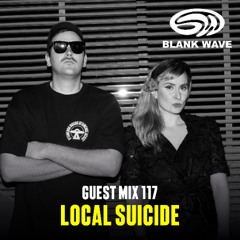 Blank Wave Guest Mix 117: Local Suicide