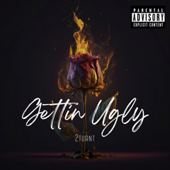 2turnt - Gettin Ugly