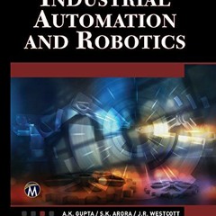 [Read] PDF 📋 Industrial Automation and Robotics by  A.K. Gupta,S.K. Arora,J. Riesche