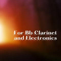 For Bb Clarinet and Electronics