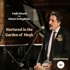 EP113: Ahmet Erdogdular | Nurtured in the Garden of Meşk