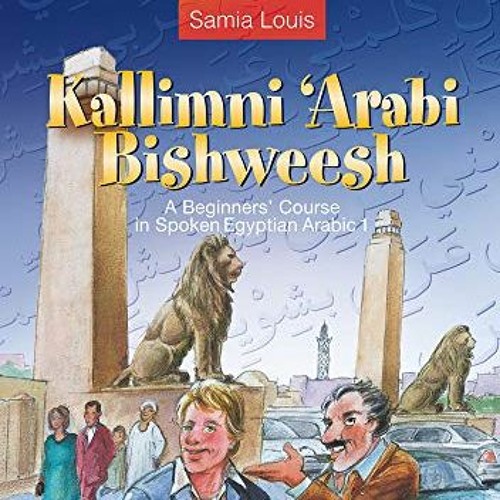 VIEW PDF EBOOK EPUB KINDLE Kallimni ‘Arabi Bishweesh: A Beginners’ Course in Spoken E