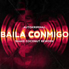 Autokriminal - Baila Conmigo (Shake Coconut Rework) [FREE DOWNLOAD]
