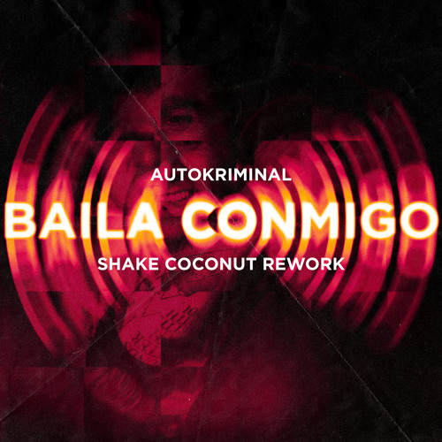 Autokriminal - Baila Conmigo (Shake Coconut Rework) [FREE DOWNLOAD]