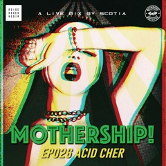 Mothership! - EP026 - Acid Cher // Mixed by Scotia