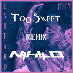 Hozier - Too Sweet(Nihilo Remix)