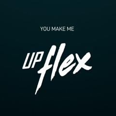 Upflex - You Make Me