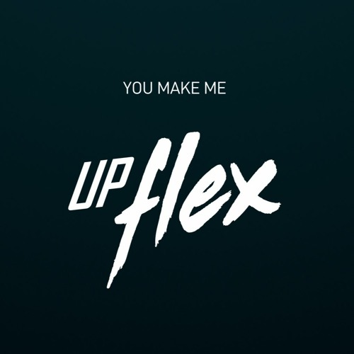 Upflex - You Make Me