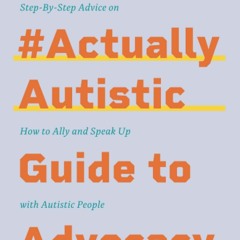 [PDF] The #ActuallyAutistic Guide to Advocacy