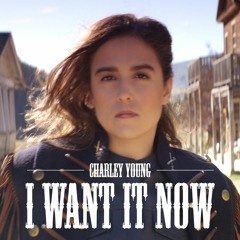 I Want It Now - Charley Young