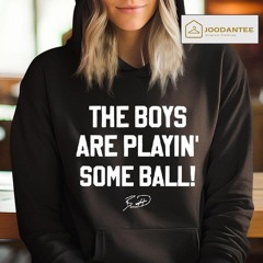 The Boys Are Playin' Some Ball Shirt