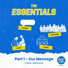 The Essentials-Part 1-Our Message-Pieter Weenink(Stellenbosch)