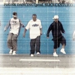 PHONK DANCING (prod. SLICKCXNTURY)