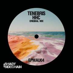 Tenebris - HHC (Original Mix) (EPMAU04) (Shady SideChain Label)