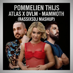 Pommelien Thijs - Atlas X DVLM - Mammoth (BASSIXSDJ MASHUP)