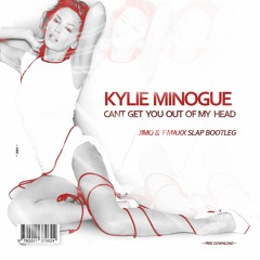 Kylie Minogue - Can't Get You Out Of My Head (Jimo&T-Maxx Slap Bootleg)[BUY=FREE DOWNLOAD]