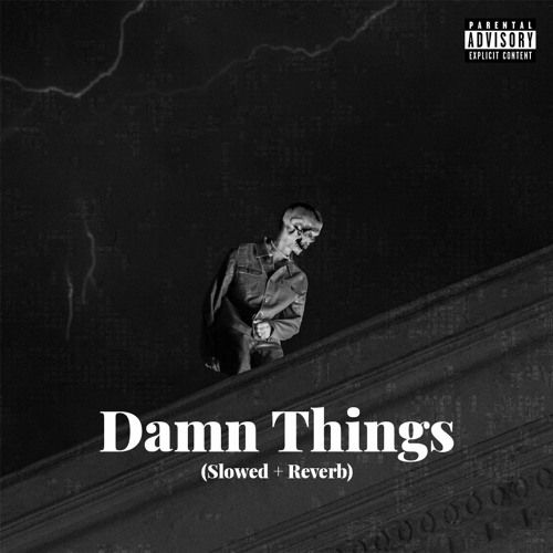 Damn Things (Slowed + Reverb)