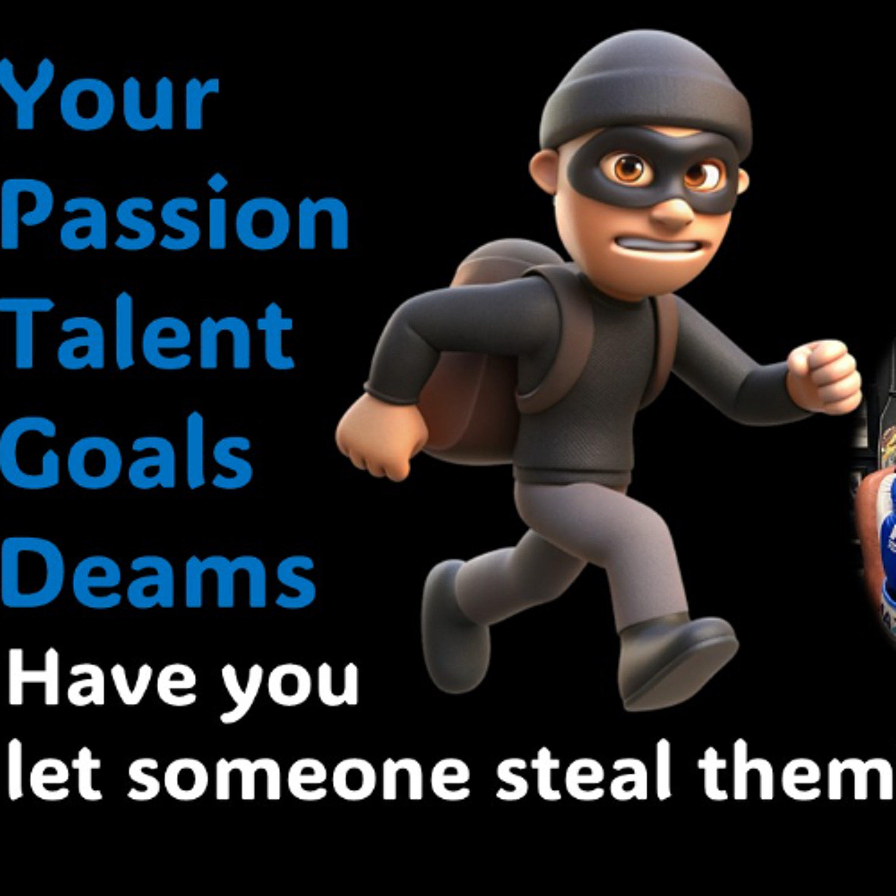 Passion, Goals, Dreams…Have you allowed someone to steal them