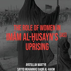 download EBOOK ☑️ The Role of Women In Imām al-Ḥusayn's (as) Uprising by  Muhammad Ba