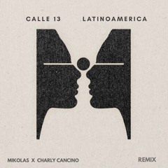 Calle 13 - Latinoamerica (Mikolas x Charly Cancino Remix)