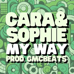 Cara & Sophie - My Way (Produced By GMCBeats)