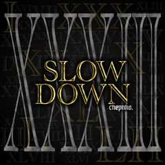 SLOW DOWN