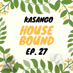 Kasango - House Bound Episode 27