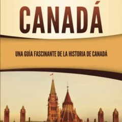 [Read] [PDF EBOOK EPUB KINDLE] Historia de Canadá: Una guía fascinante de la historia