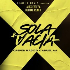 SOLA Y VACIA - CASPER MAGICO Ft. ANUEL AA (ALEX ESTEPA EDIT 100) HQ