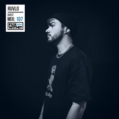 FUXWITHIT Guest Mix: 107 - RUVLO
