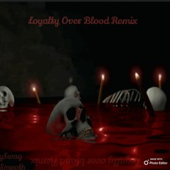 Loyalty Over Blood Remix feat. JaySmooth