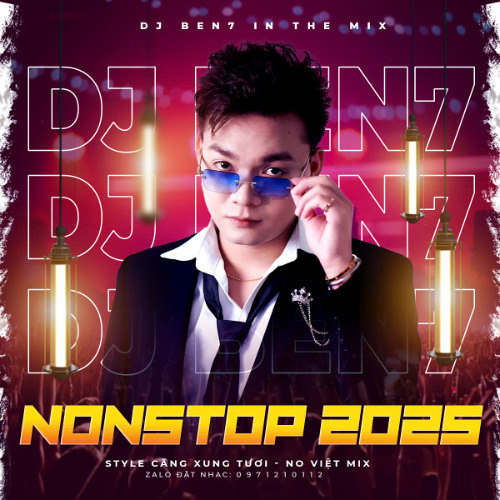 NONSTOP 2025 - STYLE CĂNG XUNG TƯƠI - NO VIỆT MIX - DJ BEN7 IN THE MIX
