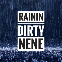 RAININ DIRTY NENE
