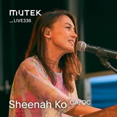 MUTEKLIVE336 - Sheenah Ko