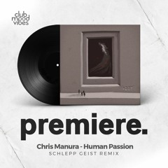 PREMIERE: Chris Manura - Human Passion (Schlepp Geist Remix) [Antrieb]